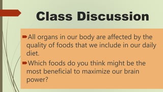 Class Discussion
All organs in our body are affected by the
quality of foods that we include in our daily
diet.
Which fo...