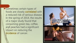 Sometimes certain types of
foods are closely correlated with
a reduced risk of serious disease.
In the spring of 2014, th...