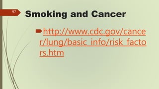 Tobacco and Cancer Risks
http://www.cancerresearchuk.
org/cancer-
info/healthyliving/smokingand
tobacco/smoking-and-cance...