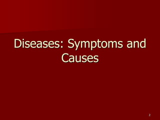 2
Diseases: Symptoms and
Causes
 