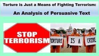 Torture is Just a Means of Fighting Terrorism:
An Analysis of Persuasive Text
 