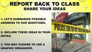 REPORT BACK TO CLASS
SHARE YOUR IDEAS
.
1. LET’S SUMMARIZE POSSIBLE
ANSWERS TO OUR QUESTIONS.
2. INCLUDE THESE IDEAS IN YOUR
NOTES.
3. YOU MAY CHOOSE TO USE A
GRAPHIC ORGANIZER.
5
 
