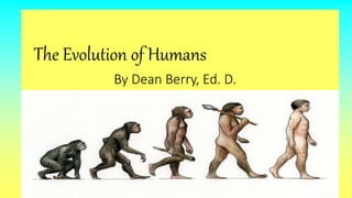 The Evolution of Humans
By Dean Berry, Ed. D.
 