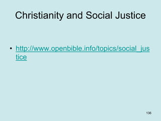 Christianity and Social Justice
• http://www.openbible.info/topics/social_jus
tice
136
 