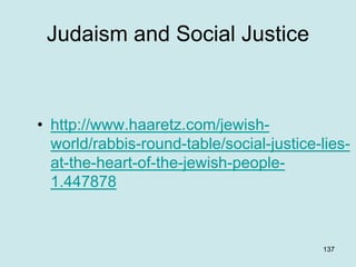 Judaism and Social Justice
• http://www.haaretz.com/jewish-
world/rabbis-round-table/social-justice-lies-
at-the-heart-of-...