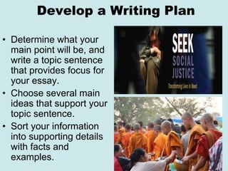 Develop a Writing Plan
• Determine what your
main point will be, and
write a topic sentence
that provides focus for
your e...