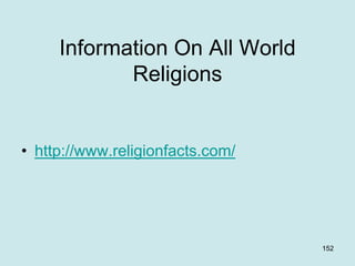 Information On All World
Religions
• http://www.religionfacts.com/
152
 
