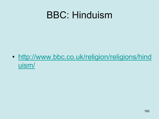 BBC: Hinduism
• http://www.bbc.co.uk/religion/religions/hind
uism/
160
 