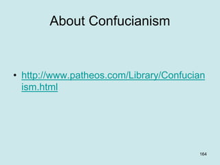 About Confucianism
• http://www.patheos.com/Library/Confucian
ism.html
164
 