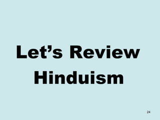 Let’s Review
Hinduism
24
 