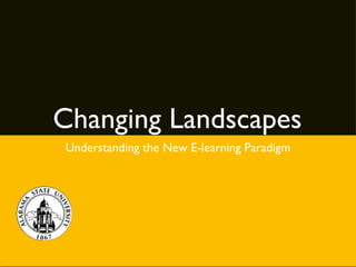 Changing Landscapes
Understanding the New E-learning Paradigm
 