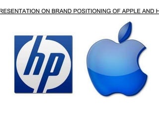 RESENTATION ON BRAND POSITIONING OF APPLE AND H
 