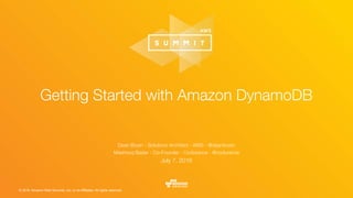 © 2016, Amazon Web Services, Inc. or its Affiliates. All rights reserved.
Dean Bryen - Solutions Architect - AWS - @deanbryen
Mashooq Badar - Co-Founder - Codurance - @codurance
July 7, 2016
Getting Started with Amazon DynamoDB
 