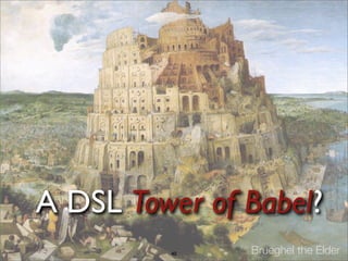 Brueghel the Elder
A DSL Tower of Babel?
40
 