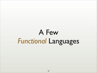 A Few
Functional Languages
76
 