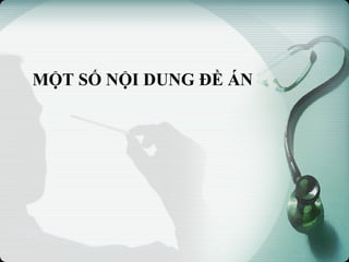 MỘT SỐ NỘI DUNG ĐỀ ÁN
 