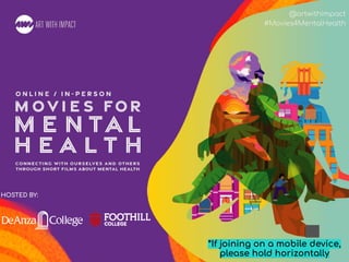 #Movies4MentalHealth
@artwithimpact
#Movies4MentalHealth
HOSTED BY:
*If joining on a mobile device,
please hold horizontally
 