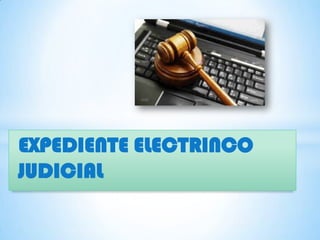 EXPEDIENTE ELECTRINCO
JUDICIAL
 