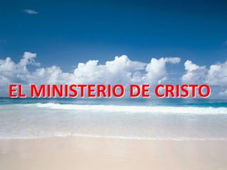 EL MINISTERIO DE CRISTO
 