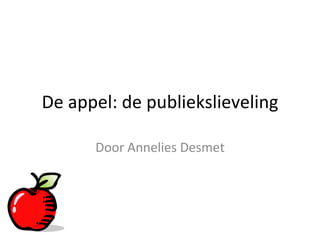 De appel: de publiekslieveling Door Annelies Desmet 