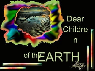 Dear Children EARTH of the  