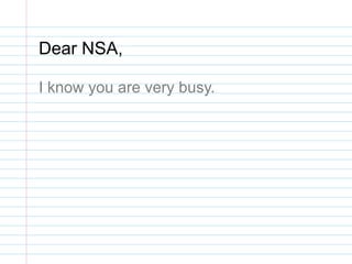 Dear NSA,
I know you are very busy.
 