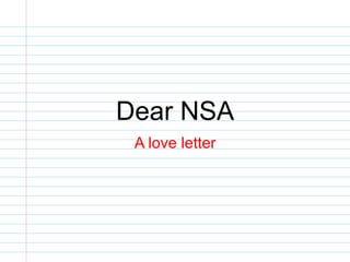 Dear NSA
A love letter
 