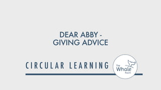 DEAR ABBY -


GIVING ADVICE
 