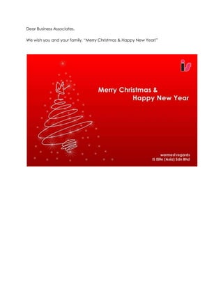 Dear Business Associates,   We wish you and your family, “Merry Christmas & Happy New Year!”   