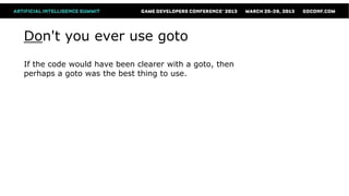 Don't you ever use goto
If the code would have been clearer with a goto, then
perhaps a goto was the best thing to use.
 