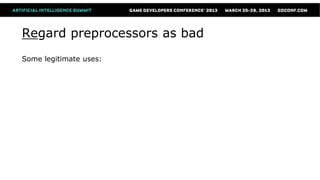 Regard preprocessors as bad
Some legitimate uses:
 