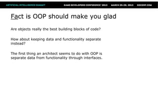 Fact is OOP should make you glad
Are objects really the best building blocks of code?

How about keeping data and functionality separate
instead?

The first thing an architect seems to do with OOP is
separate data from functionality through interfaces.
 