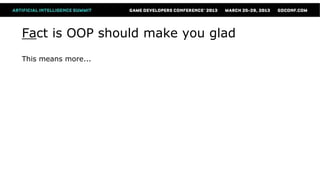 Fact is OOP should make you glad
This means more...
 