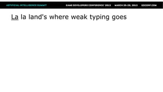 La la land's where weak typing goes
 