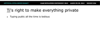 Ti's right to make everything private
●   Typing public all the time is tedious
 