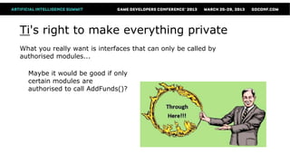 Ti's right to make everything private
What you really want is interfaces that can only be called by
authorised modules...

  Maybe it would be good if only
  certain modules are
  authorised to call AddFunds()?
 