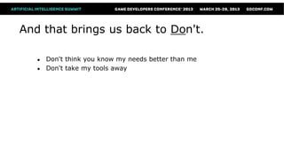 And that brings us back to Don't.

   ●   Don't think you know my needs better than me
   ●   Don't take my tools away
 
