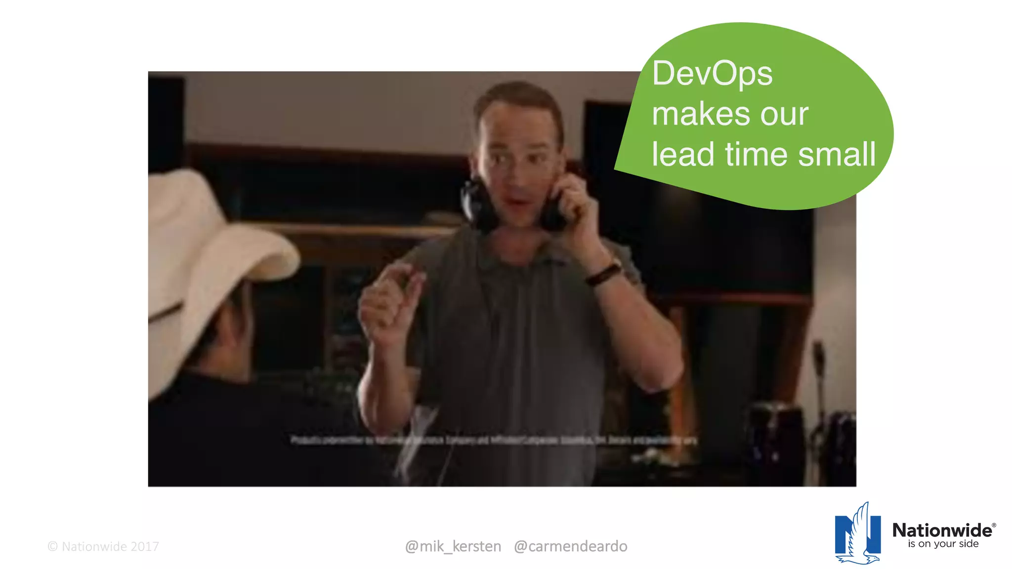 ©	Tasktop	2017 @mik_kersten			@carmendeardo©	Nationwide	2017
30
DevOps
makes our
lead time small
 