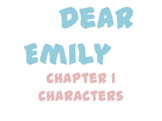 Dear
Emily
 Chapter 1
Characters
 