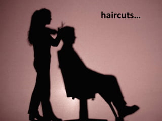 haircuts… 