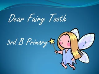 Dear Fairy Tooth
3rd B Primary

 