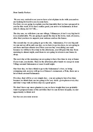 Dear family Parker:
We are very excited to see you we have a lot of plans to do with you and we
are looking forward to you...