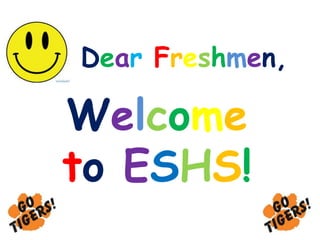 Dear Freshmen,

Welcome
to ESHS!

 