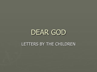 DEAR GOD LETTERS BY THE CHILDREN 