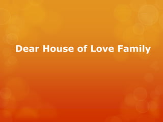 Dear House of Love Family
 