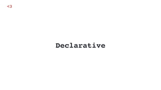 Declarative
<3
 