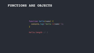 FUNCTIONS ARE OBJECTS
 