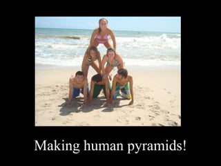 Making human pyramids!
