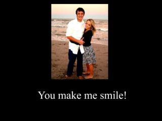 You make me smile!