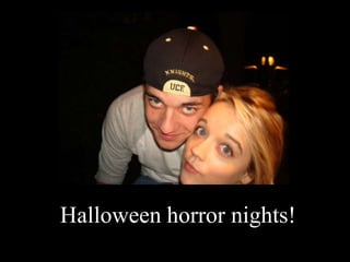 Halloween horror nights!